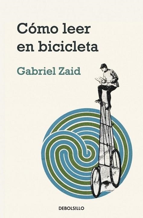 CÓMO LEER EN BICICLETA | 9788499082837 | ZAID, GABRIEL | Librería Castillón - Comprar libros online Aragón, Barbastro