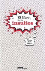 LIBRO DE LOS INSULTOS, EL | 9788475566702 | DE LA PIEDRA, VICTOR | Librería Castillón - Comprar libros online Aragón, Barbastro