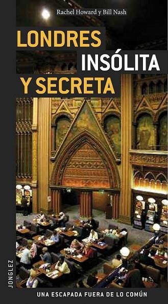 LONDRES INSÓLITA Y SECRETA - JONGLEZ | 9782915807585 | HOWARD, RACHEL; NASH, BILL | Librería Castillón - Comprar libros online Aragón, Barbastro