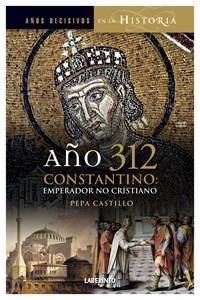 AÑO 312 CONSTANTINO : EMPERADOR NO CRISTIANO | 9788484834083 | CASTILLO, PEPA | Librería Castillón - Comprar libros online Aragón, Barbastro