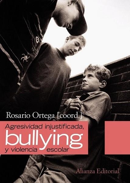 AGRESIVIDAD INJUSTIFICADA " BULLYING " Y VIOLENCIA ESCOLAR | 9788420654614 | ORTEGA RUIZ, ROSARIO | Librería Castillón - Comprar libros online Aragón, Barbastro