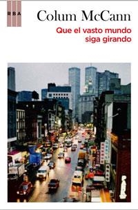 QUE EL VASTO MUNDO SIGA GIRANDO | 9788498677454 | MCCANN, COLUM | Librería Castillón - Comprar libros online Aragón, Barbastro