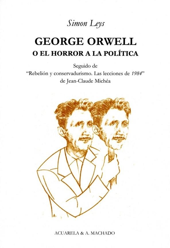 GEORGE ORWELL O EL HORROR DE LA POLÍTICA | 9788477742043 | LEYS, SIMON | Librería Castillón - Comprar libros online Aragón, Barbastro