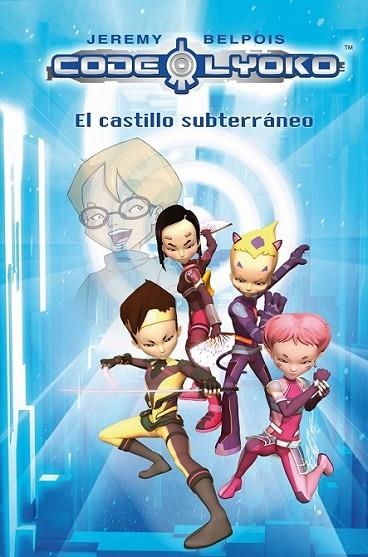 CODIGO LYOKO : EL CASTILLO SUBTERRANEO | 9788420405827 | BELPOIS, JEREMY | Librería Castillón - Comprar libros online Aragón, Barbastro