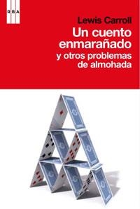 UN CUENTO ENMARAÑADO Y OTROS PROBLEMAS DE ALMOHADA | 9788498676914 | CARROLL, LEWIS | Librería Castillón - Comprar libros online Aragón, Barbastro