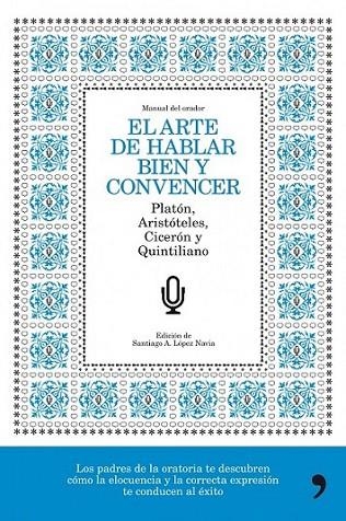 ARTE DE HABLAR BIEN Y CONVENCER, EL | 9788484608776 | LOPEZ NAVIA, SANTIAGO A. (ED.) | Librería Castillón - Comprar libros online Aragón, Barbastro