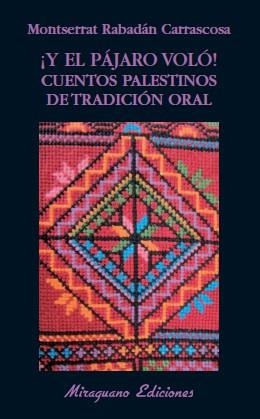 Y EL PAJARO VOLO... CUENTOS PALESTINOS DE TRADICION ORAL | 9788478133628 | RABADAN, MONTSERRAT | Librería Castillón - Comprar libros online Aragón, Barbastro