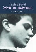 ¡VIVA LA LIBERTAD! : SOPHIE SCHOLL | 9788421839775 | MARTÍNEZ-MARKUS, SILVIA | Librería Castillón - Comprar libros online Aragón, Barbastro