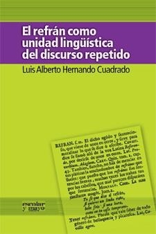 REFRÁN COMO UNIDAD LINGÜÍSTICA DEL DISCURSO REPETIDO, EL | 9788493698843 | HERNANDO CUADRADO, LUIS ALBERTO | Librería Castillón - Comprar libros online Aragón, Barbastro