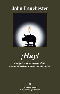 HUY! : POR QUÉ TODO EL MUNDO DEBE A TODO EL MUNDO Y NADIE PUEDE PAGAR | 9788433963130 | LANCHESTER, JOHN | Librería Castillón - Comprar libros online Aragón, Barbastro