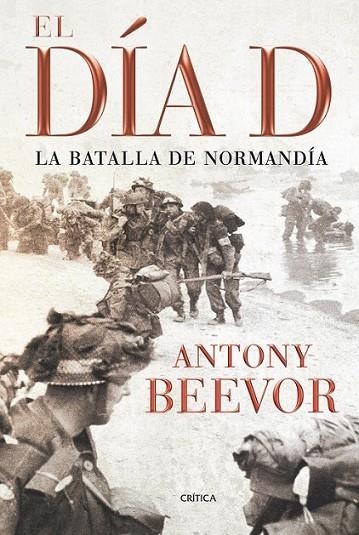 DIA D, EL : LA BATALLA DE NORMANDIA | 9788498921342 | BEEVOR, ANTHONY | Librería Castillón - Comprar libros online Aragón, Barbastro