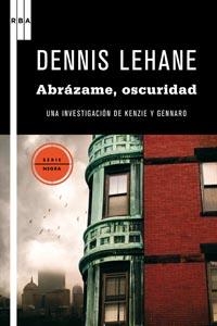 ABRAZAME, OSCURIDAD | 9788498678321 | LEHANE, DENNIS | Librería Castillón - Comprar libros online Aragón, Barbastro