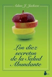 DIEZ SECRETOS DE LA SALUD ABUNDANTE, LOS | 9788478087280 | JACKSON, ADAM J. | Librería Castillón - Comprar libros online Aragón, Barbastro