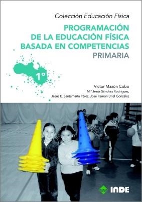 PROGRAMACION DE LA EDUCACIÓN FISICA BASADA EN COMPETENCIAS PRIMARIA 1º | 9788497292511 | MAZÓN COBO, VÍCTOR | Librería Castillón - Comprar libros online Aragón, Barbastro