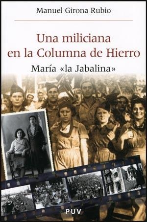 UNA MILICIANA EN LA COLUMNA DE HIERRO : MARÍA "LA JABALINA" | 9788437066561 | GIRONA RUBIO, MANUEL | Librería Castillón - Comprar libros online Aragón, Barbastro