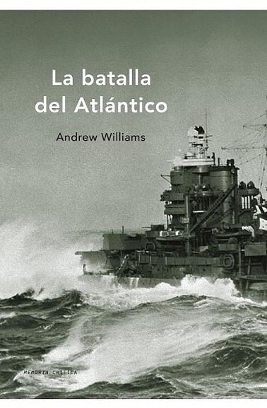 BATALLA DEL ATLÁNTICO, LA | 9788498920819 | WILLIAMS, ANDREW | Librería Castillón - Comprar libros online Aragón, Barbastro