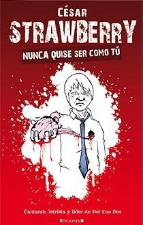 NUNCA QUISE SER COMO TU | 9788466644044 | STRAWBERRY, CESAR (DEF CON DOS) | Librería Castillón - Comprar libros online Aragón, Barbastro