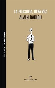 FILOSOFÍA OTRA VEZ, LA | 9788493714574 | BADIOU, ALAIN | Librería Castillón - Comprar libros online Aragón, Barbastro