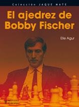 AJEDREZ DE BOBBY FISCHER, EL | 9788425519468 | AGUR, ELIE | Librería Castillón - Comprar libros online Aragón, Barbastro