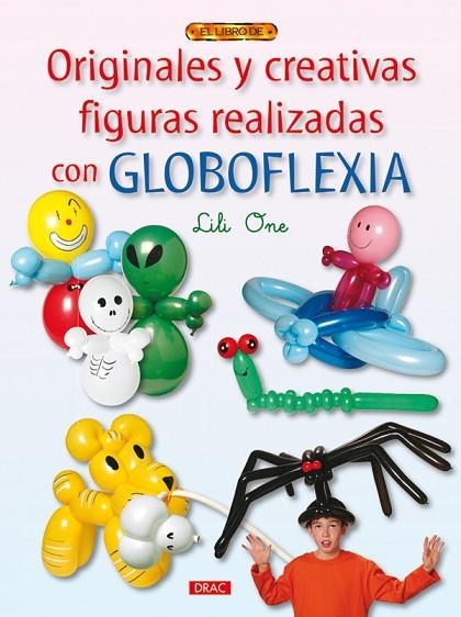 ORIGINALES Y CREATIVAS FIGURAS REALIZADAS CON GLOBOFLEXIA | 9788498741056 | One, Lili | Librería Castillón - Comprar libros online Aragón, Barbastro