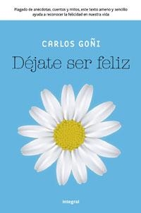 DÉJATE SER FELIZ | 9788492981021 | GOÑI ZUBIETA, CARLOS | Librería Castillón - Comprar libros online Aragón, Barbastro