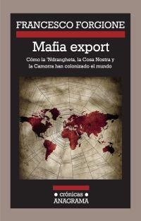 MAFIA EXPORT : CÓMO LA 'NDRANGHETA, LA COSA NOSTRA Y LA CAMORRA HAN COLONIZADO EL MUNDO | 9788433925923 | FORGIONE, FRANCESCO | Librería Castillón - Comprar libros online Aragón, Barbastro