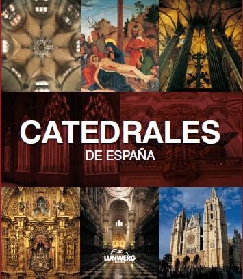 CATEDRALES DE ESPAÑA - LUNWERG MEDIUM | 9788497856720 | NAVASCUES, PEDRO | Librería Castillón - Comprar libros online Aragón, Barbastro