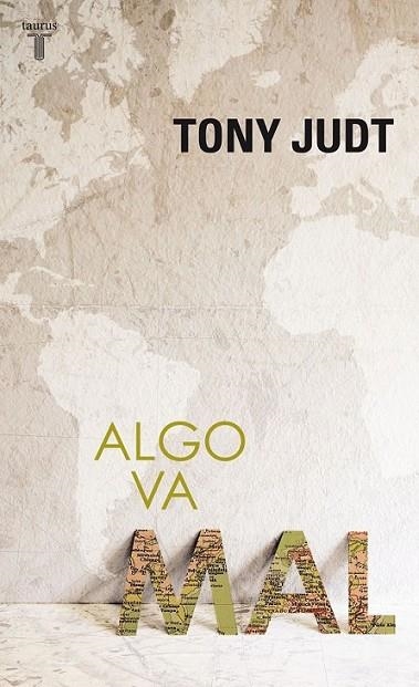 ALGO VA MAL | 9788430607969 | JUDT, TONY | Librería Castillón - Comprar libros online Aragón, Barbastro