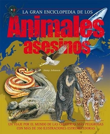 GRAN ENCICLOPEDIA DE LOS ANIMALES ASESINOS, LA | 9788467524895 | JOHNSON, JINNY | Librería Castillón - Comprar libros online Aragón, Barbastro