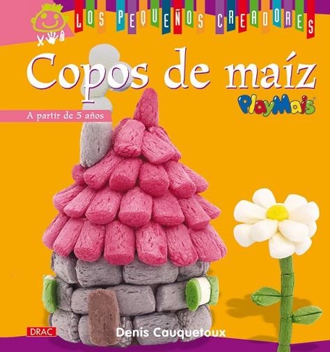 LOS PEQUEÑOS CREADORES. COPOS DE MAÍZ | 9788498741414 | Cauquetoux, Denis | Librería Castillón - Comprar libros online Aragón, Barbastro