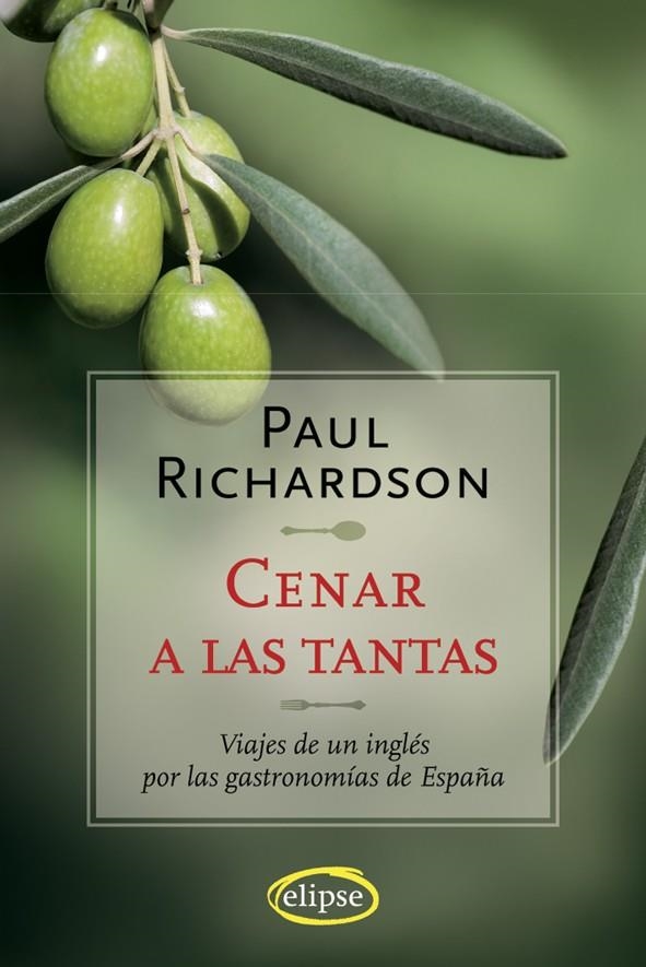 CENAR A LAS TANTAS : VIAJES DE UN INGLES POR LAS GASTRONOMIAS DE ESPAÑA | 9788493664978 | RICHARDSON, PAUL | Librería Castillón - Comprar libros online Aragón, Barbastro