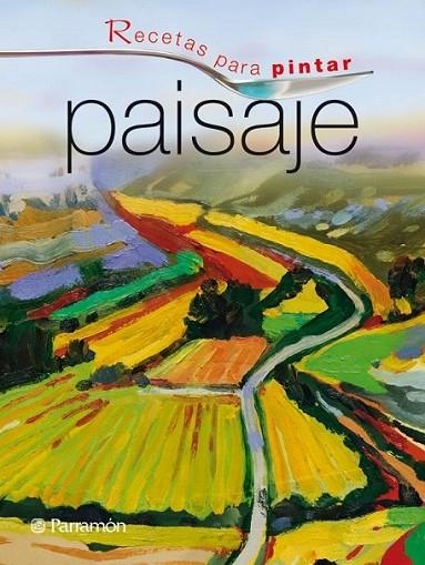 PAISAJE - RECETAS PARA PINTAR | 9788434236790 | EQUIPO PARRAMON/Martín Roig, Gabriel | Librería Castillón - Comprar libros online Aragón, Barbastro