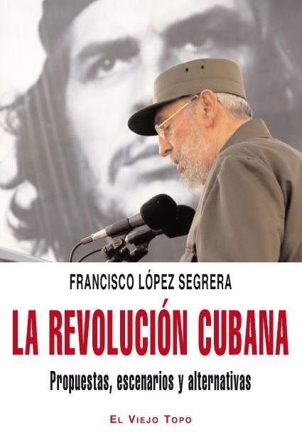 REVOLUCIÓN CUBANA, LA : PROPUESTAS, ESCENARIOS Y ALTERNATIVAS | 9788492616800 | LÓPEZ SEGRERA, FRANCISCO | Librería Castillón - Comprar libros online Aragón, Barbastro