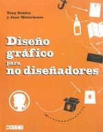 DISEÑO GRÁFICO PARA NO DISEÑADORES | 9788475566658 | SEDDON, TONY; WATERHOUSE, JANE | Librería Castillón - Comprar libros online Aragón, Barbastro