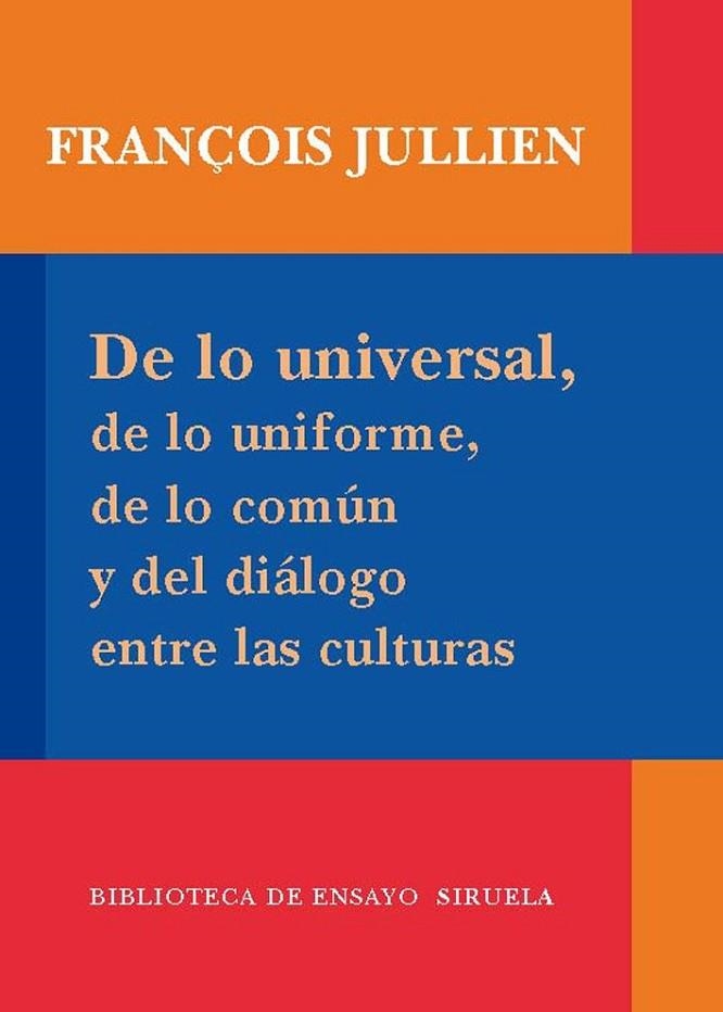 DE LO UNIVERSAL, DE LO UNIFORME, DE LO COMÚN Y DEL DIÁLOGO ENTRE LAS CULTURAS | 9788498413939 | JULLIEN, FRANÇOIS | Librería Castillón - Comprar libros online Aragón, Barbastro