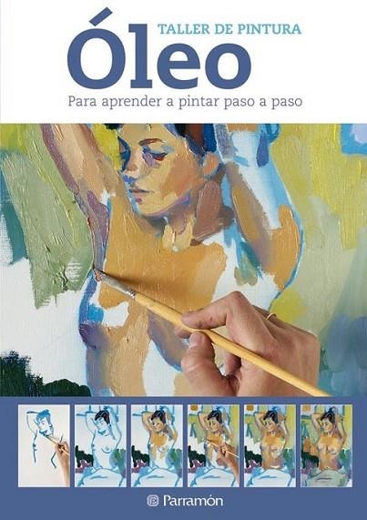 ÓLEO - TALLER DE PINTURA | 9788434237605 | EQUIPO PARRAMON | Librería Castillón - Comprar libros online Aragón, Barbastro