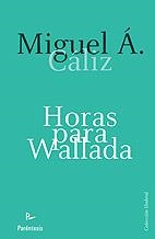 HORAS PARA WALLADA | 9788499190365 | CÁLIZ DELGADO, MIGUEL ÁNGEL | Librería Castillón - Comprar libros online Aragón, Barbastro