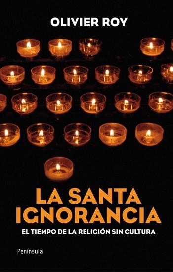 SANTA IGNORANCIA, LA | 9788499420509 | ROY, OLIVIER | Librería Castillón - Comprar libros online Aragón, Barbastro