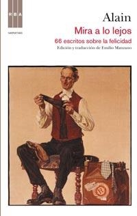 MIRA A LO LEJOS : 66 ESCRITOS SOBRE LA FELICIDAD | 9788498678352 | ALAIN | Librería Castillón - Comprar libros online Aragón, Barbastro