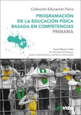 PROGRAMACION DE LA EDUCACION FISICA BASADA EN COMPETENCIAS PRIMARIA 4º | 9788497292542 | MAZÓN COBO, VÍCTOR | Librería Castillón - Comprar libros online Aragón, Barbastro