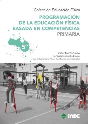 PROGRAMACION DE LA EDUCACIÓN FISICA BASADA EN COMPETENCIAS PRIMARIA 5º | 9788497292559 | MAZON COBO, VICTOR | Librería Castillón - Comprar libros online Aragón, Barbastro