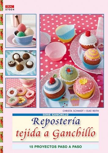 Serie Ganchillo nº 4. Repostería tejida a ganchillo | 9788498741322 | Schmidt, Christa | Librería Castillón - Comprar libros online Aragón, Barbastro