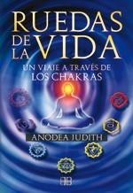 RUEDAS DE LA VIDA : UN VIAJE A TRAVÉS DE LOS CHAKRAS | 9788496111844 | JUDITH, ANODEA | Librería Castillón - Comprar libros online Aragón, Barbastro