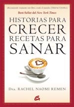 HISTORIAS PARA CRECER, RECETAS PARA SANAR | 9788484453086 | REMEN, RACHEL NAOMI | Librería Castillón - Comprar libros online Aragón, Barbastro