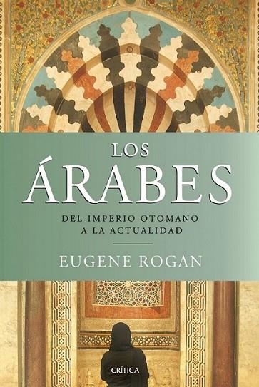 ÁRABES, LOS : DEL IMPERIO OTOMANO A LA ACTUALIDAD | 9788498921380 | ROGAN, EUGENE | Librería Castillón - Comprar libros online Aragón, Barbastro