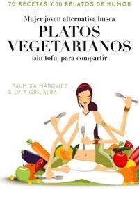 MUJER JOVEN ALTERNATIVA BUSCA PLATOS VEGETARIANOS (SIN TOFU) PARA COMPARTIR | 9788498678413 | MARQUEZ BALSERA, PALMIRA; RODRIGUEZ GRIJALBA, SILVIA | Librería Castillón - Comprar libros online Aragón, Barbastro