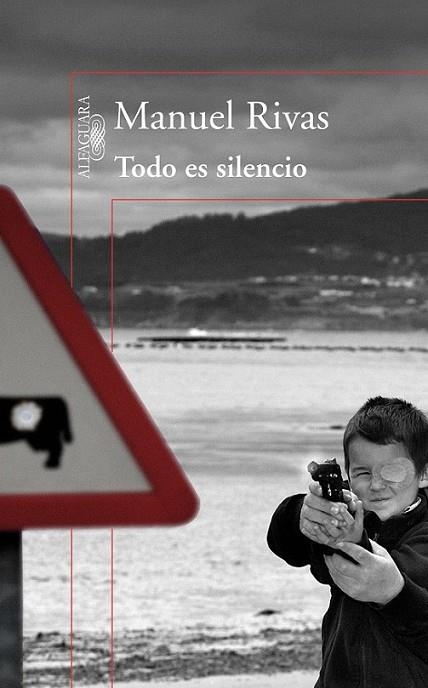 TODO ES SILENCIO | 9788420406640 | Manuel Rivas | Librería Castillón - Comprar libros online Aragón, Barbastro