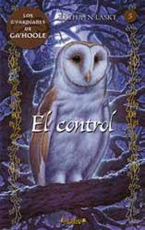 CONTROL, EL - GUARDIANES DE GAHOOLE 5 | 9788466639538 | LASKY, KATHRYN | Librería Castillón - Comprar libros online Aragón, Barbastro