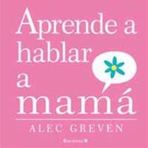 APRENDE A HABLAR A MAMA | 9788466643191 | GREVEN, ALEC; ACEDERA, KAI (IL.) | Librería Castillón - Comprar libros online Aragón, Barbastro