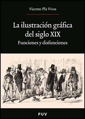 ILUSTRACIÓN GRÁFICA DEL SIGLO XIX, LA | 9788437075426 | PLA VIVAS, VICENTE | Librería Castillón - Comprar libros online Aragón, Barbastro